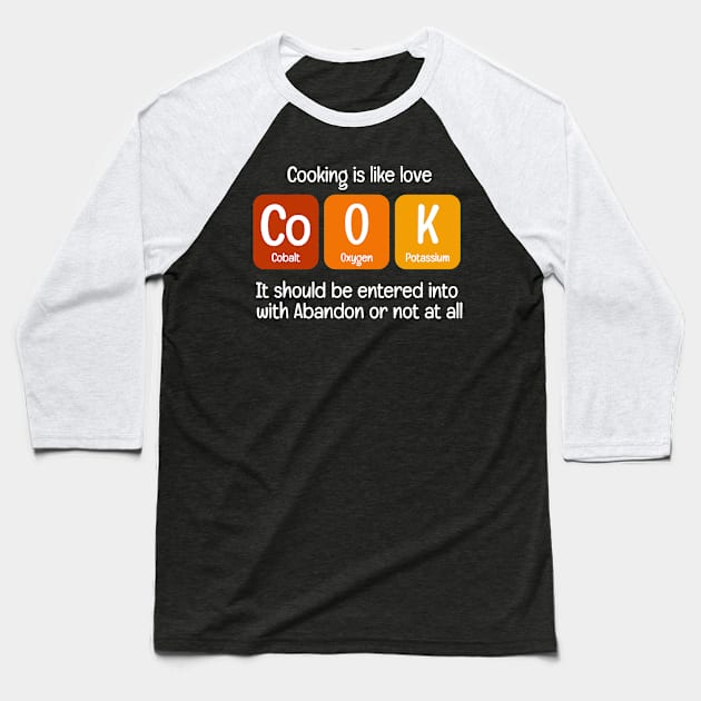 Cooking Is Like Love Cook Baseball T-Shirt by Science Puns